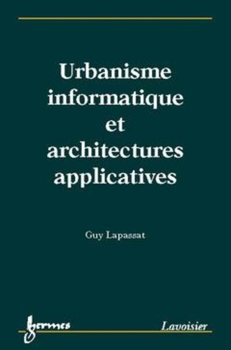 Guy Lapassat - Urbanisme informatique et architectures applicatives.
