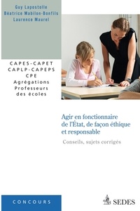 Guy Lapostolle et Béatrice Mabilon-Bonfils - Agir en fonctionnaire de l'État et de façon éthique et responsable (sujets corrigés) - CAPES - CAPET - CAPLP - CAPEPS - CPE - Agrégations - Professeurs des écoles.