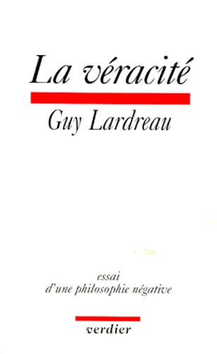 Guy Lardreau - LA VERACITE. - Essai d'une philosophie négative.