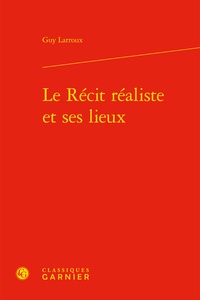 Guy Larroux - Le Récit réaliste et ses lieux.