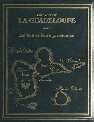 La Guadeloupe (2). Les îles et leurs problèmes. Étude géographique