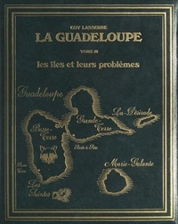 Guy Lasserre et R. Clermont - La Guadeloupe (3). Les îles et leurs problèmes - Étude géographique.