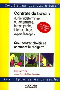 Guy Lautier - Contrats De Travail. Quel Contrat Choisir Et Comment Le Rediger ? 2eme Edition Entierement Reecrite.