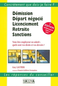 Guy Lautier - Démission, Départ négocié, Licenciement, Retraite, Sanctions - Vous êtes employeur ou salarié : quels sont vos droits et vos devoirs ?.
