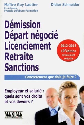 Guy Lautier et Didier Schneider - Démission, départ négocié, licenciement, retraite,  sanctions - Employeur et salarié : quels sont vos droits et vos devoirs ?.