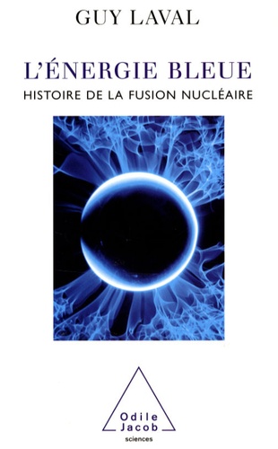 L'énergie bleue. Une histoire de la fusion nucléaire