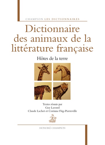 Guy Lavorel et Claude Lachet - Dictionnaire des animaux de la littérature française - Hôtes de la terre.