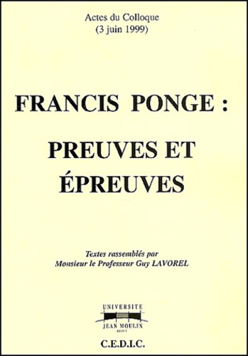 Guy Lavorel et  Collectif - Francis Ponge : preuves et épreuves - Actes du colloque du 3 juin 1999.