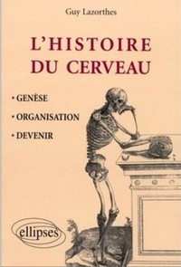 Guy Lazorthes - L'Histoire Du Cerveau. Genese, Organisation, Devenir.