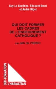 Guy Le Bouëdec et Edouard Bruel - Qui doit former les cadres de l'enseignement catholique ? - Le défi de l'ISPEC.