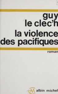 Guy Le Clec'h - La violence des pacifiques - Les jours de notre vie.