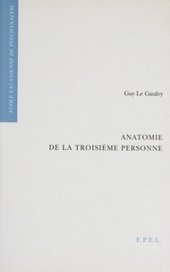 Guy Le Gaufey - Anatomie de la troisième personne.