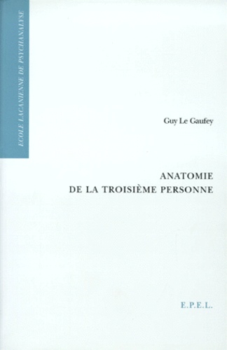Guy Le Gaufey - Anatomie de la troisième personne.