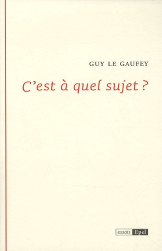 Guy Le Gaufey - C'est à quel sujet ?.