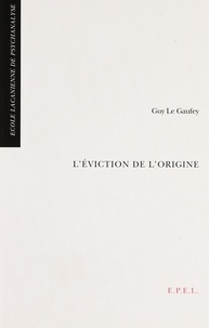 Guy Le Gaufey - L'éviction de l'origine.