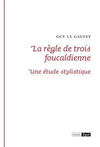 Guy Le Gaufey - La règle de trois foucaldienne - Une étude stylistique.