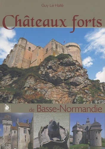 Guy Le Hallé - Châteaux forts de Basse-Normandie.