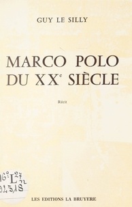 Guy Le Silly - Marco Polo du XXe siècle.
