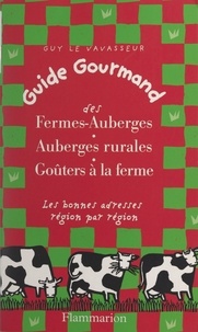 Guy Le Vavasseur - Guide gourmand des fermes-auberges, auberges rurales, goûters à la ferme - Les bonnes adresses région par région.