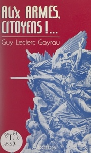 Guy Leclerc-Gayrau - Aux armes, citoyens !... - Ou Ça dure longtemps le socialisme ?.