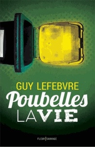 Guy Lefebvre - Poubelles la vie.