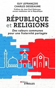 Guy Lefrançois et Charles Desseaume - République et religions - Des valeurs communes pour une fraternité partagée.