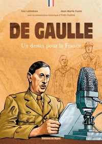 Guy Lehideux et Jean-Marie Cuzin - De Gaulle - Un destin pour la France.