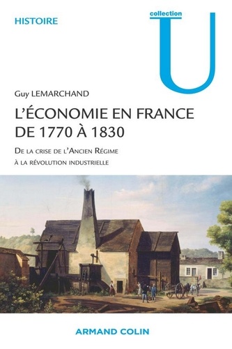 L'économie en France de 1770 à 1830. De la crise de l'Ancien Régime à la révolution industrielle