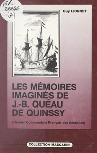 Guy Lionnet et Mario Serviable - Les mémoires imaginés de Jean-Baptiste Quéau de Quinssy (dernier commandant français des Séchelles).