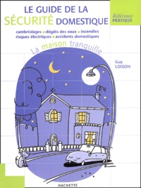 Guy Loison - La Maison Tranquille. Le Guide De La Securite Domestique.