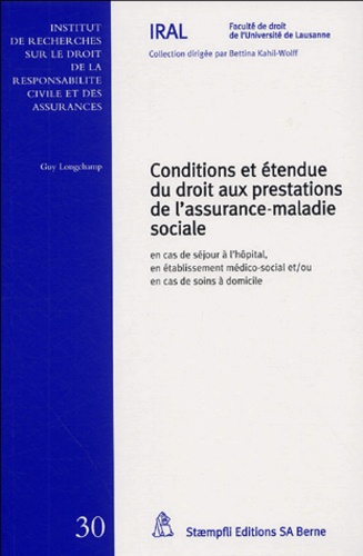 Guy Longchamp - Conditions et étendue du droit aux prestations de l'assurance-maladie sociale - En cas de séjour à l'hôpital, en établissement médico-social et/ou en cas de soins à domicile.