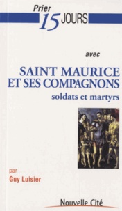 Guy Luisier - Prier 15 jours avec saint Maurice et ses compagnons - Soldats et martyrs.