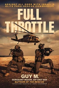 Full Throttle: Against All Odds with Israel’s Elite Para-Rescue Commandos