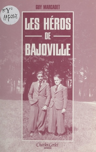 Les héros de Bajoville. Chronique d'événements survenus dans une sous-préfecture de Basse-Normandie (1925-1945)