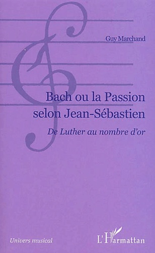 Guy Marchand - Back ou la Passion selon Jean-Sébastien - Du Luther au nombre d'or.