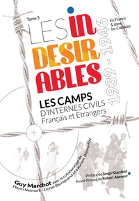 Guy Marchot - Les indésirables - Tome 3, Les camps d'internes civils Français et Etrangers 1939-1946.