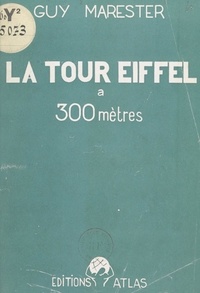 Guy Marester - La Tour Eiffel à 300 mètres.