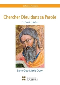 Guy-Marie Oury - Chercher Dieu dans sa parole - La Lectio divina.