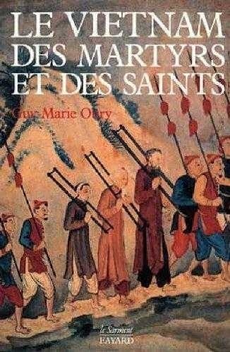Guy-Marie Oury - Le Vietnam des martyrs et des saints.