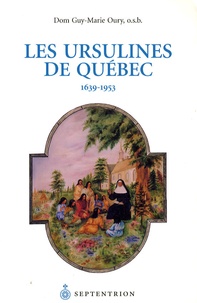 Guy-Marie Oury - Les Ursulines de Québec - 1639-1953.