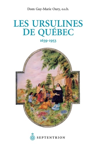 Guy-Marie Oury - Les Ursulines de Québec - 1639-1953.