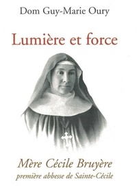 Guy-Marie Oury - Lumière et force - Mère Cécile Bruyere, première abbesse de Sainte-Cécile de Solesmes.