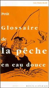 Guy-Marie Renié - Petit Glossaire De La Peche En Eau Douce.