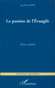 La Passion De L'Evangile. Ecrits Et Paroles