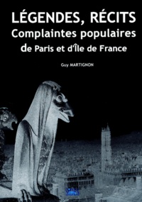 Guy Martignon - Legendes, Recits. Complaintes Populaires De Paris Et D'Ile De France.