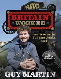 Guy Martin - How Britain Worked.