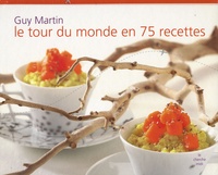 Guy Martin - Le tour du monde en 75 recettes.