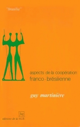 Guy Martinière - Aspects de la coopération franco-brésilienne - Transplantation culturelle et stratégie de la modernité.