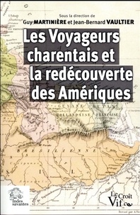 Guy Martinière et Jean-Bernard Vaultier - Les voyageurs charentais et la redécouverte des Amériques (XVIIIe-XIXe siècles).