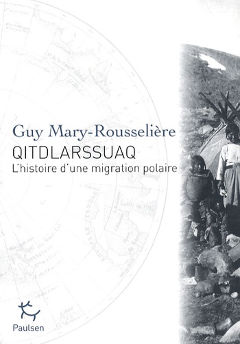 Qitdlarssuaq - L'histoire d'une migration polaire de Guy Mary-Rousselière -  Livre - Decitre